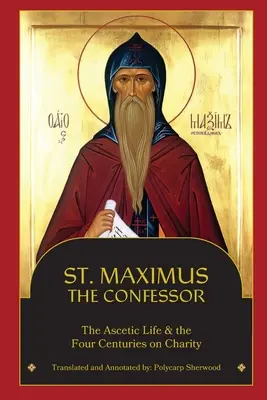 San Máximo el Confesor: La vida ascética, Los cuatro siglos sobre la caridad - St. Maximus the Confessor: The Ascetic Life, The Four Centuries on Charity