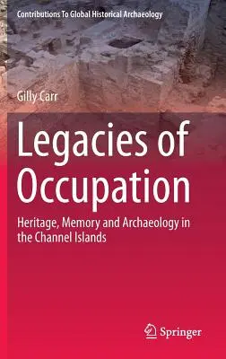 Legados de la ocupación: Patrimonio, memoria y arqueología en las Islas Anglonormandas - Legacies of Occupation: Heritage, Memory and Archaeology in the Channel Islands