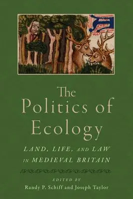 La política de la ecología: Tierra, vida y ley en la Gran Bretaña medieval - The Politics of Ecology: Land, Life, and Law in Medieval Britain