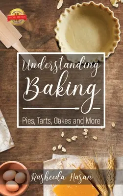 Comprender la repostería: Pasteles, tartas, bizcochos y mucho más - Understanding Baking: Pies, Tarts, Cakes and More