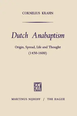 El anabaptismo holandés: Origen, difusión, vida y pensamiento (1450-1600) - Dutch Anabaptism: Origin, Spread, Life and Thought (1450-1600)