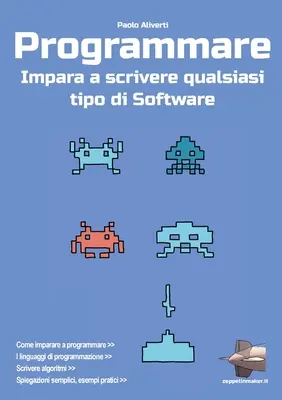 Programmare: Impara a scrivere qualsiasi tipo di software