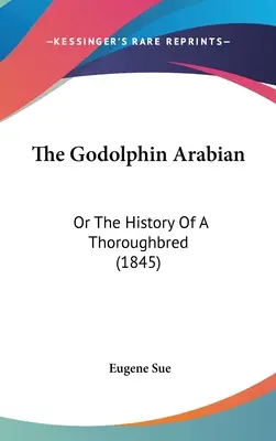 El Godolphin árabe: O la historia de un pura sangre (1845) - The Godolphin Arabian: Or The History Of A Thoroughbred (1845)