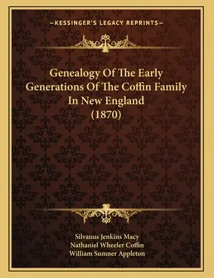 Genealogía de las primeras generaciones de la familia Coffin en Nueva Inglaterra (1870) - Genealogy Of The Early Generations Of The Coffin Family In New England (1870)