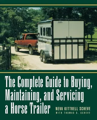 Guía completa para comprar, mantener y reparar un remolque para caballos - The Complete Guide to Buying, Maintaining, and Servicing a Horse Trailer