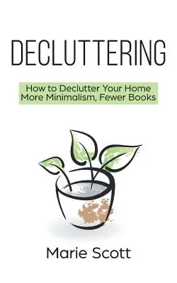 Decluttering: Cómo desordenar su casa Más minimalismo, menos libros - Decluttering: How to Declutter Your Home More Minimalism, Fewer Books