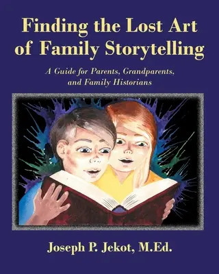 El arte perdido de contar historias en familia: Guía para padres, abuelos e historiadores familiares - Finding the Lost Art of Family Storytelling: A Guide for Parents, Grandparents, and Family Historians