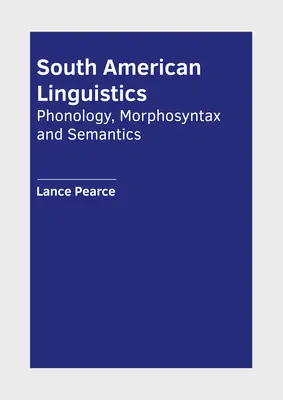 Lingüística sudamericana: Fonología, morfosintaxis y semántica - South American Linguistics: Phonology, Morphosyntax and Semantics