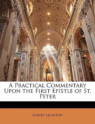 Comentario práctico a la primera epístola de San Pedro - A Practical Commentary Upon the First Epistle of St. Peter