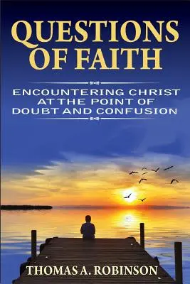 Cuestiones de fe: El encuentro con Cristo en el punto de duda y confusión - Questions of Faith: Encountering Christ at the Point of Doubt and Confusion