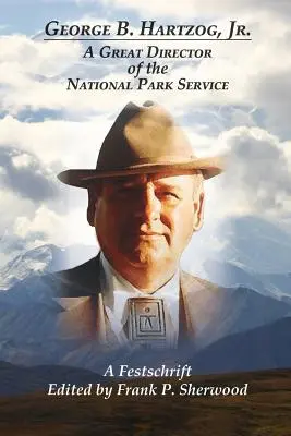 George B. Hartzog, Jr: Un gran director del Servicio de Parques Nacionales - George B. Hartzog, Jr.: A Great Director of the National Park Service