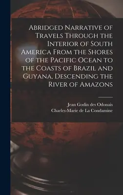 Narrativa abreviada de los viajes por el interior de América del Sur, desde las costas del océano Pacífico hasta las costas de Brasil y Guyana, descendiendo por el océano Pacífico hasta las costas de Brasil y Guyana. - Abridged Narrative of Travels Through the Interior of South America From the Shores of the Pacific Ocean to the Coasts of Brazil and Guyana, Descendin