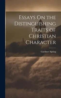 Ensayos sobre los rasgos distintivos del carácter cristiano - Essays On the Distinguishing Traits of Christian Character