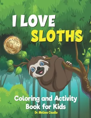 Me encantan los perezosos: Libro de colorear y actividades para niños - I Love Sloths: Coloring and Activity Book for Kids