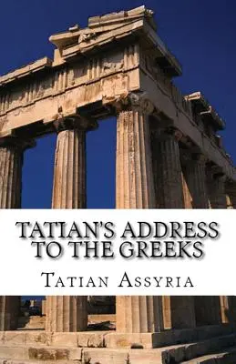 Discurso de Tatiano a los griegos - Tatian's Address to the Greeks