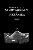 Instrucciones para los agrimensores de los condados de Nebraska - Instructions to County Surveyors of Nebraska