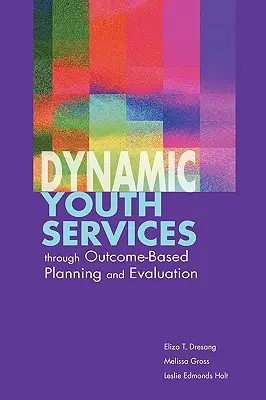 Servicios juveniles dinámicos mediante la planificación y la evaluación basadas en los resultados - Dynamic Youth Services through Outcome-Based Planning and Evaluation