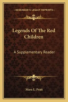 Leyendas de los niños rojos: Lectura complementaria - Legends Of The Red Children: A Supplementary Reader