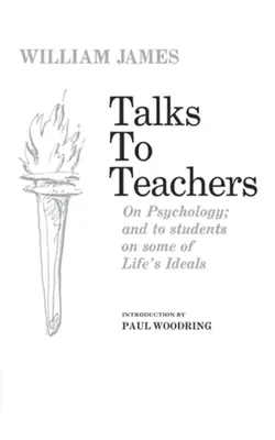 Charlas a los profesores sobre psicología y a los estudiantes sobre algunos ideales de la vida - Talks to Teachers on Psychology and to Students on Some of Life's Ideals