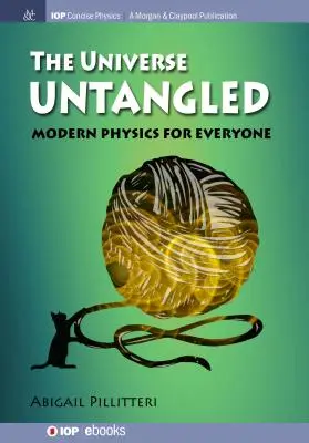 El Universo desenredado: Física moderna para todos - The Universe Untangled: Modern Physics for Everyone