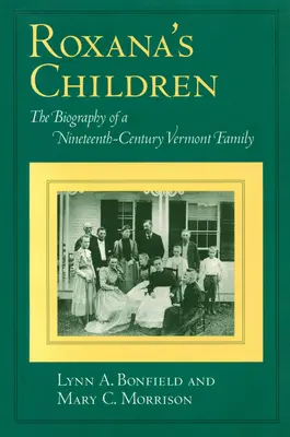 Los hijos de Roxana: La biografía de una familia de Vermont del siglo XIX - Roxana's Children: The Biography of a Nineteenth-Century Vermont Family