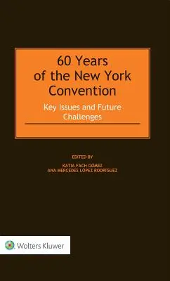 60 años de la Convención de Nueva York: Cuestiones clave y retos futuros - 60 Years of the New York Convention: Key Issues and Future Challenges