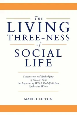 La trinidad viva de la vida social: Descubrir y encarnar en la actualidad los impulsos de los que habló y escribió Rudolf Steiner - The Living Three-ness of Social Life: Discovering and Embodying in Present Time the Impulses of Which Rudolf Steiner Spoke and Wrote