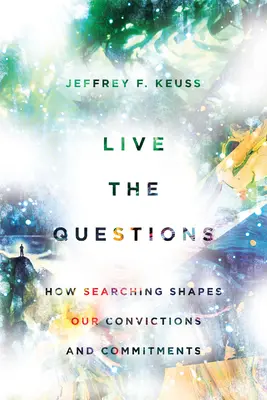 Vivir las preguntas: Cómo la búsqueda da forma a nuestras convicciones y compromisos - Live the Questions: How Searching Shapes Our Convictions and Commitments