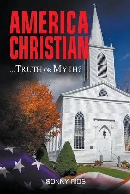 América cristiana... Verdad o mito: con apéndice - America Christian... Truth Or Myth?: with Addendum