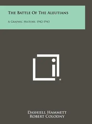 La batalla de las Aleutianas: Una historia gráfica, 1942-1943 - The Battle of the Aleutians: A Graphic History, 1942-1943