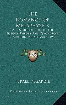 El romance de la metafísica: Introducción a la historia, teoría y psicología de la metafísica moderna (1946) - The Romance Of Metaphysics: An Introduction To The History, Theory And Psychology Of Modern Metaphysics (1946)