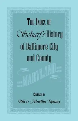 El índice de la Historia de la ciudad y el condado de Baltimore [Maryland] de Scharf - The Index of Scharf's History of Baltimore City and County [Maryland]