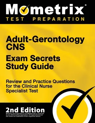 Adult-Gerontology CNS Exam Secrets Study Guide - Review and Practice Questions for the Clinical Nurse Specialist Test: [2ª Edición] - Adult-Gerontology CNS Exam Secrets Study Guide - Review and Practice Questions for the Clinical Nurse Specialist Test: [2nd Edition]