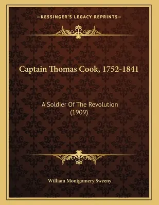 Capitán Thomas Cook, 1752-1841: Un soldado de la Revolución (1909) - Captain Thomas Cook, 1752-1841: A Soldier Of The Revolution (1909)