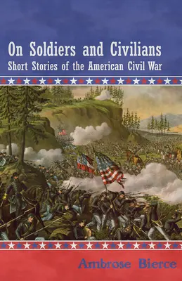 Sobre soldados y civiles - Relatos breves de la Guerra Civil Americana - On Soldiers and Civilians - Short Stories of the American Civil War