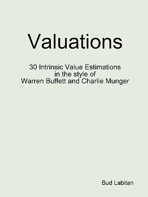 Valoraciones - 30 estimaciones del valor intrínseco al estilo de Warren Buffett y Charlie Munger - Valuations - 30 Intrinsic Value Estimations in the style of Warren Buffett and Charlie Munger