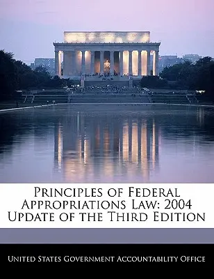 Principios de la Ley Federal de Asignaciones: Actualización 2004 de la tercera edición - Principles of Federal Appropriations Law: 2004 Update of the Third Edition