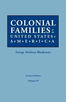 Colonial Families of the United States of America. in Seven Volumes. Tomo IV - Colonial Families of the United States of America. in Seven Volumes. Volume IV