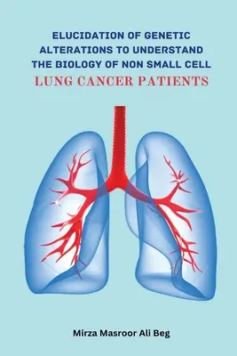 Elucidación de las alteraciones genéticas para comprender la biología del paciente con cáncer de pulmón de células no pequeñas - Elucidation of Genetic Alterations to Understand The Biology of Non Small Cell Lung Cancer Patient