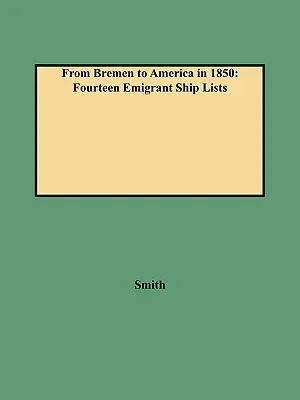 De Bremen a América en 1850: Catorce listas de barcos de emigrantes - From Bremen to America in 1850: Fourteen Emigrant Ship Lists