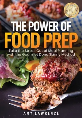 El poder de la preparación de alimentos: Elimine el estrés de la planificación de comidas con el método Gourmet Done Skinny - The Power of Food Prep: Take the Stress Out of Meal Planning with the Gourmet Done Skinny Method