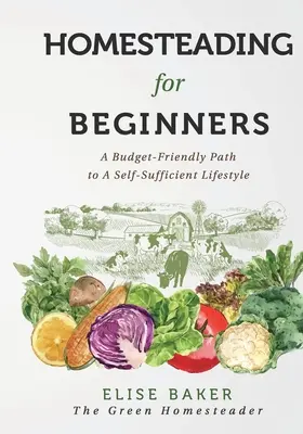 Homesteading For Beginners: Un camino económico hacia un estilo de vida autosuficiente - Homesteading For Beginners: A Budget-Friendly Path To A Self-Sufficient Lifestyle