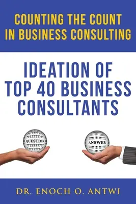 Contar la cuenta en la consultoría de empresas: Ideación de los 40 mejores consultores de empresas - Counting The Count In Business Consulting: Ideation of Top 40 Business Consultants