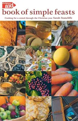 The Christian Aid Book of Simple Feasts: Cocinar para una multitud a lo largo del año cristiano - The Christian Aid Book of Simple Feasts: Cooking for a Crowd Through the Christian Year