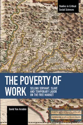 La pobreza del trabajo: La venta de mano de obra servil, esclava y temporal en el mercado libre - The Poverty of Work: Selling Servant, Slave and Temporary Labor on the Free Market