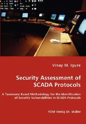 Evaluación de la seguridad de los protocolos SCADA - Metodología basada en una taxonomía para la identificación de vulnerabilidades de seguridad en los protocolos SCADA - Security Assessment of SCADA Protocols - A Taxonomy Based Methodology for the Identification of Security Vulnerabilities in SCADA Protocols