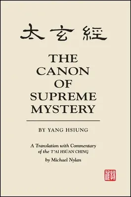 El canon del misterio supremo de Yang Hsiung: Traducción comentada del t'Ai Hsan Ching por Michael Nylan - The Canon of Supreme Mystery by Yang Hsiung: A Translation with Commentary of the t'Ai Hsan Ching by Michael Nylan