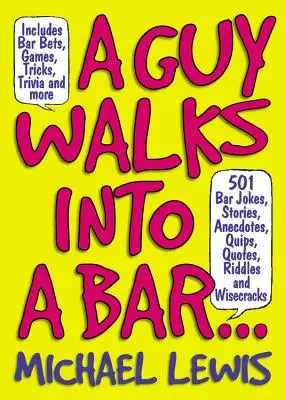 A Guy Walks Into a Bar...: 501 chistes de bar, historias, anécdotas, ocurrencias, citas, adivinanzas y ocurrencias - A Guy Walks Into a Bar...: 501 Bar Jokes, Stories, Anecdotes, Quips, Quotes, Riddles, and Wisecracks