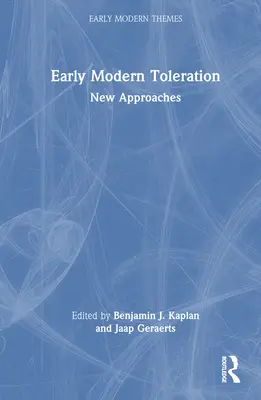 La tolerancia en la Edad Moderna: Nuevos enfoques - Early Modern Toleration: New Approaches