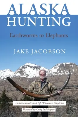 Caza en Alaska: De lombrices a elefantes - Alaska Hunting: Earthworms to Elephants